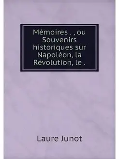 Memoires, ou Souvenirs historiques