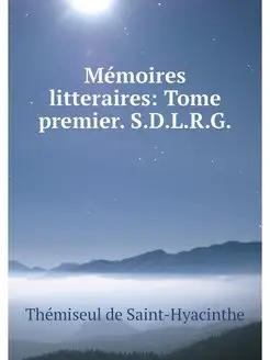 Memoires litteraires Tome premier. S