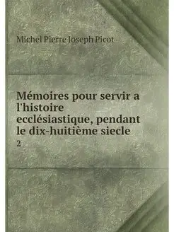 Memoires pour servir a l'histoire ecc