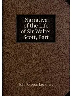 Narrative of the Life of Sir Walter S