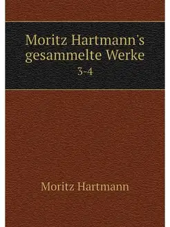 Moritz Hartmann's gesammelte Werke. 3-4