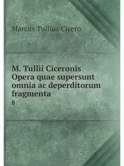 M. Tullii Ciceronis Opera quae supers