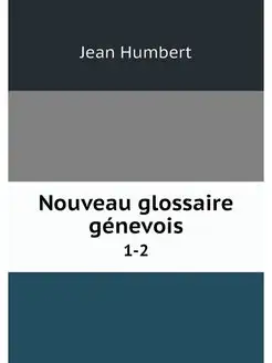 Nouveau glossaire genevois. 1-2