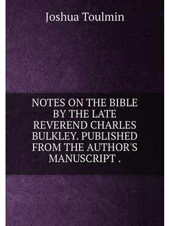 NOTES ON THE BIBLE BY THE LATE REVEREND CHARLES BULK