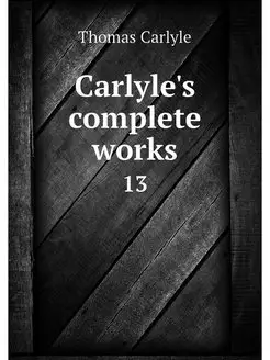 Carlyle's complete works. 13