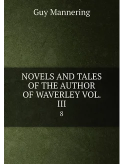 NOVELS AND TALES OF THE AUTHOR OF WAVERLEY VOL. III. 8