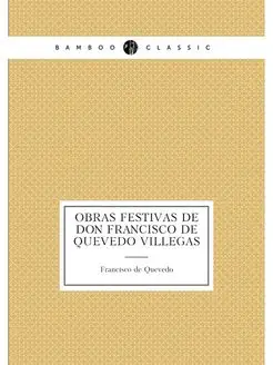 Obras festivas de Don Francisco de Qu