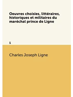 Oeuvres choisies, littéraires, historiques et milita