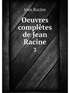 Oeuvres completes de Jean Racine. 3