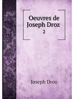 Oeuvres de Joseph Droz . 2