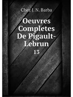 Oeuvres Completes De Pigault-Lebrun. 13