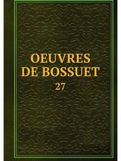 OEUVRES DE BOSSUET. 27