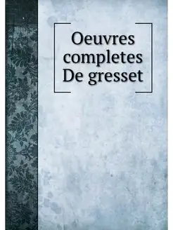 Oeuvres completes De gresset