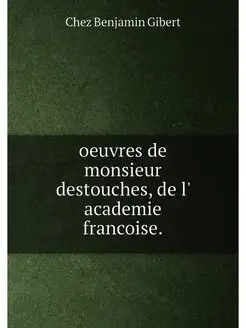 oeuvres de monsieur destouches, de l'