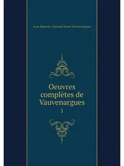 Oeuvres completes de Vauvenargues. 1