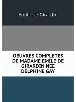 OEUVRES COMPLETES DE MADAME EMILE DE