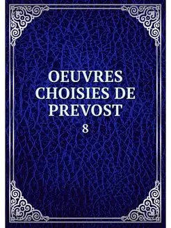 OEUVRES CHOISIES DE PREVOST. 8