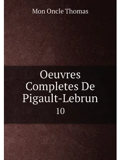 Oeuvres Completes De Pigault-Lebrun. 10