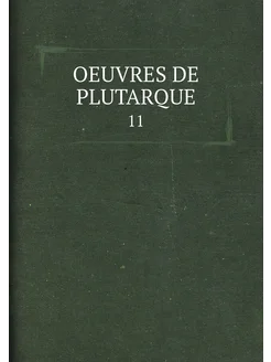 OEUVRES DE PLUTARQUE. 11