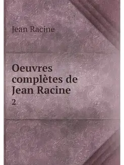 Oeuvres completes de Jean Racine. 2