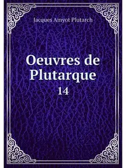 Oeuvres de Plutarque. 14