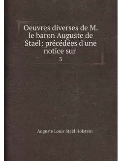 Oeuvres diverses de M. le baron Auguste de Staël pr