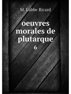 oeuvres morales de plutarque. 6