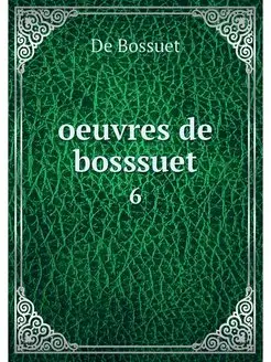 oeuvres de bosssuet. 6