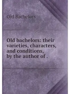 Old bachelors their varieties, chara