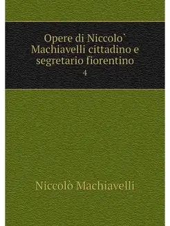 Opere di Niccolo Machiavelli cittadin