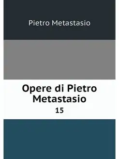 Opere di Pietro Metastasio. 15