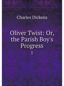 Oliver Twist Or, the Parish Boy's Pr