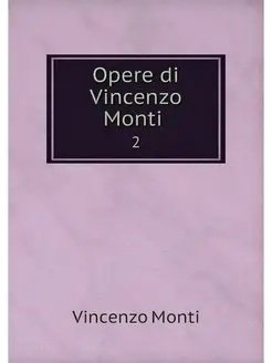 Opere di Vincenzo Monti . 2