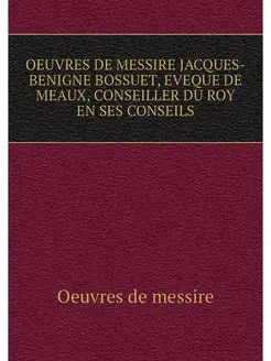 OEUVRES DE MESSIRE JACQUES-BENIGNE BO