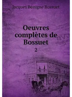 Oeuvres completes de Bossuet. 2