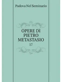 OPERE DI PIETRO METASTASIO. 17