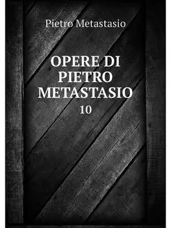 OPERE DI PIETRO METASTASIO. 10