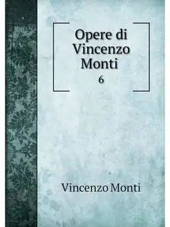 Opere di Vincenzo Monti . 6