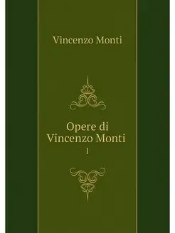 Opere di Vincenzo Monti . 1