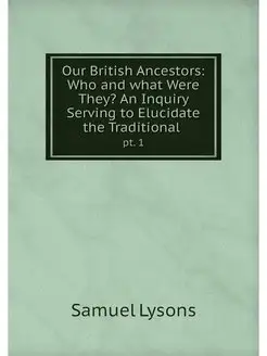 Our British Ancestors Who and what W