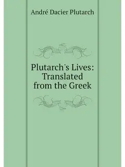 Plutarch's Lives Translated from the