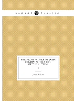 The prose works of John Milton with a life of the a