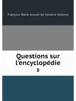 Questions sur l'encyclopedie. 8