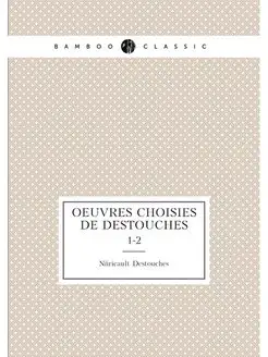 Oeuvres choisies de Destouches. 1-2