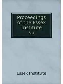 Proceedings of the Essex Institute. 3-4