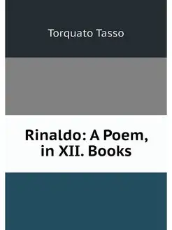 Rinaldo A Poem, in XII. Books