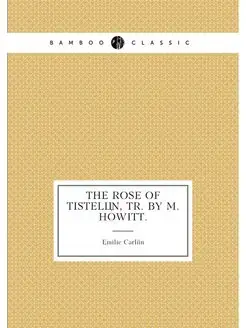 The rose of Tistelon, tr. by M. Howitt