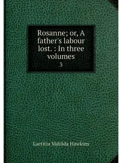 Rosanne or, A father's labour lost