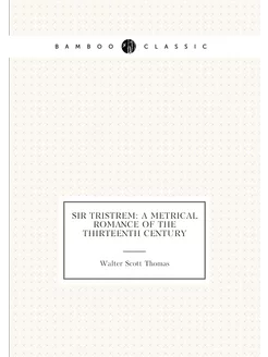 Sir Tristrem A Metrical Romance of the Thirteenth C