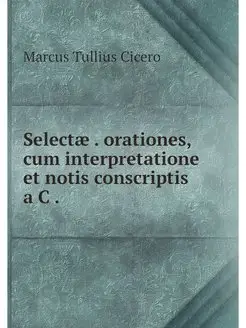 Selectae . orationes, cum interpretat